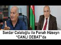 Sərdar Cəlaloğlu ilə Pənah Hüseyn “CANLI DEBAT”da