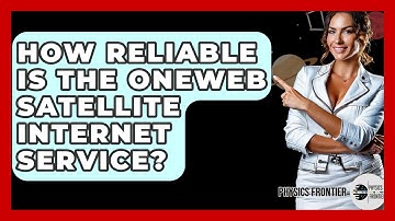 How Reliable Is The OneWeb Satellite Internet Service? - Physics Frontier