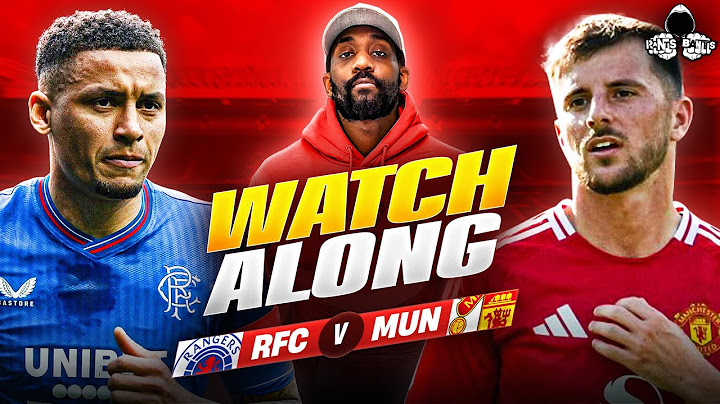 Rangers vs. Manchester United LIVE | Club Friendlies Watch Along and Highlights with RANTS