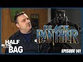 Half in the Bag Episode 141: Black Panther