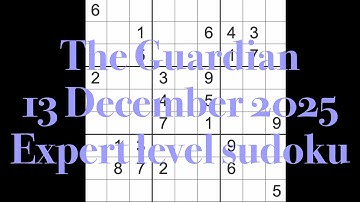 Sudoku solution – The Guardian 13 December 2025 Expert level
