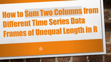 How to Sum Two Columns from Different Time Series Data Frames of Unequal Length in R