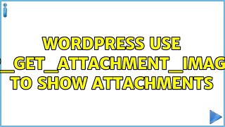 Wordpress: use wp_get_attachment_image() to show attachments (3 Solutions!!)