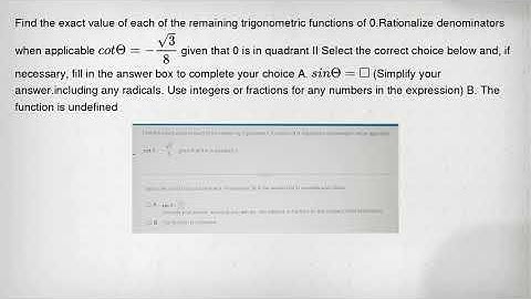 Find the exact value of each of the remaining trigonometric functions of 0.Rationalize denominators