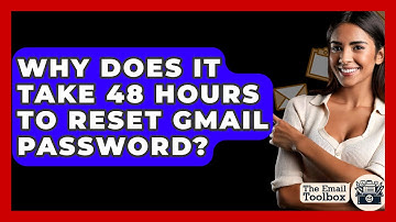 Why Does It Take 48 Hours To Reset Gmail Password? - TheEmailToolbox.com