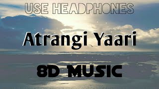 Atrangi Yaari (8D Audio) | 8D Music