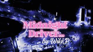 Wiki.P- Midnight Driver...