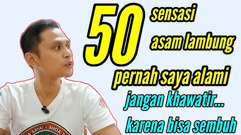 50 sensasi asam lambung yang pernah saya rasakan