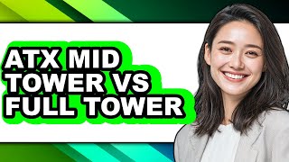 ATX Mid Tower vs Full Tower - Full Comparison