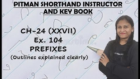 Ex. 104 - Chapter - 24 - Prefixes - Pitman Shorthand instructor and key (Pitman Shorthand video-157)