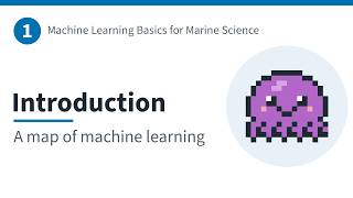 1 · Introduction: a map of machine learning | ML Basics for Marine Science
