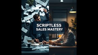 Scriptless Sales Mastery: How to Sell Naturally an