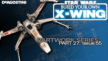 DeAgostini Modelspace Build Your Own X-Wing Ep. 27: Issue 55