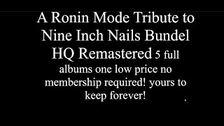 A Ronin Mode Tribute to Nine Inch Nails Bundel 5 Full Albums HQ Remastered