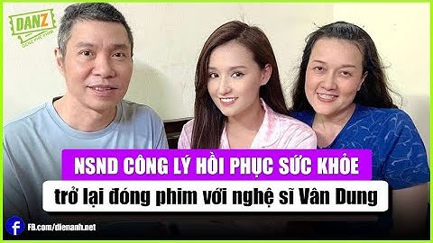 NSND Công Lý hồi phục sức khỏe, trở lại đóng phim với nghệ sĩ Vân Dung | Bản tin DANZ