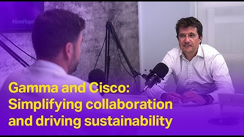 Gamma and Cisco: Simplifying Collaboration and Driving Sustainability