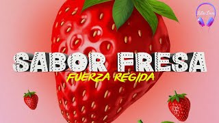 Fuerza Regida - SABOR FRESA (Letra)