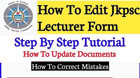 Jkpsc Lecturer Form 2024 Regarding Official Update | Edit Option Available |How To Correct Mistakes