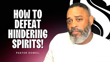 How To Defeat Hindering Spirits | Pastor Dowell