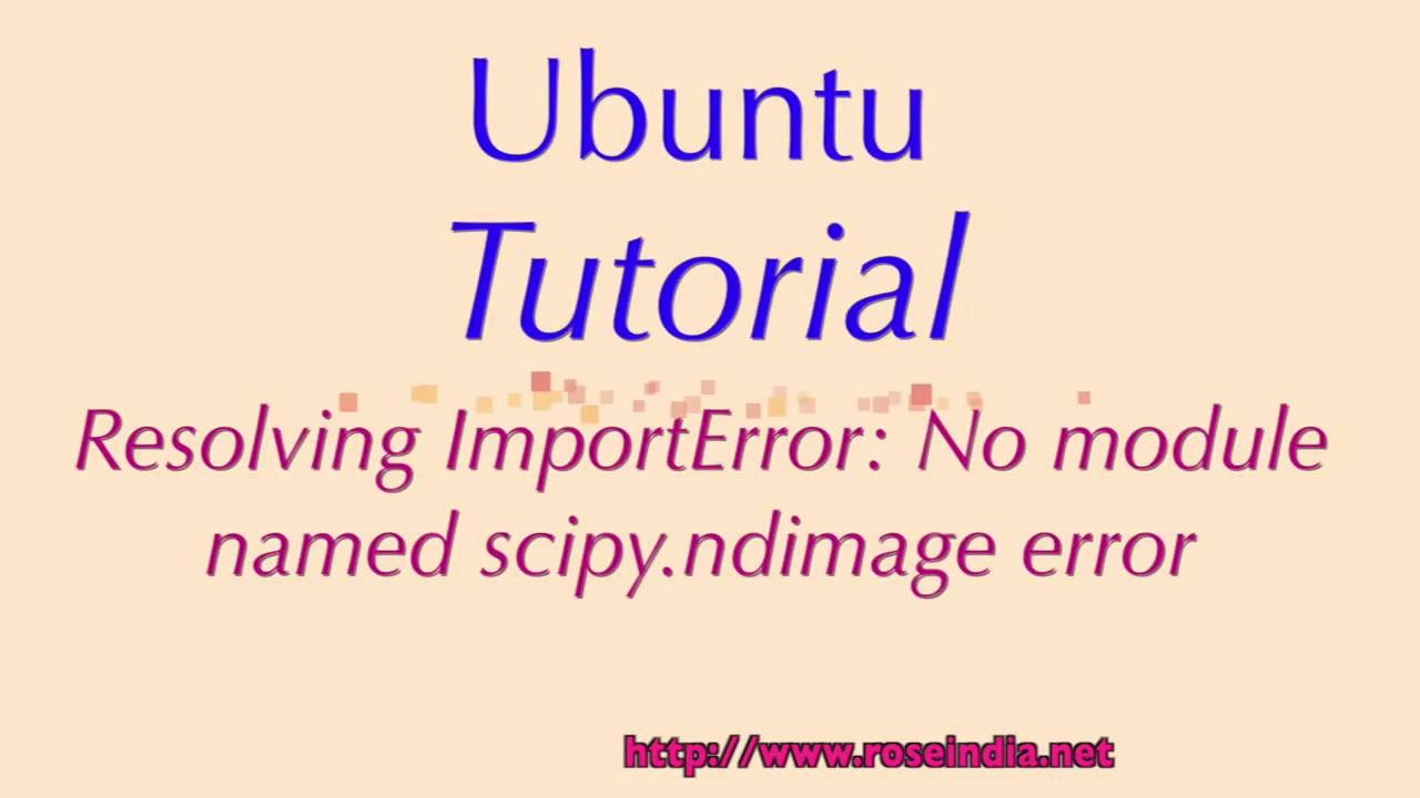 ImportError: No module named scipy.ndimage - Solved Importerror: No Module Named Scipy.Ndimage - Solved