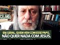 Outros  Evangelhos: Quem vem com esse papo, em geral, não quer nada com Jesus.