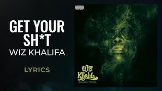 Wiz Khalifa - Get Your Sh*t (LYRICS)