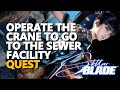 Operate the crane to go to the sewer facility stellar blade