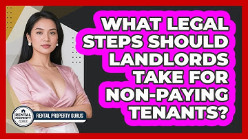 What Legal Steps Should Landlords Take For Non-paying Tenants? - Rental Property Gurus