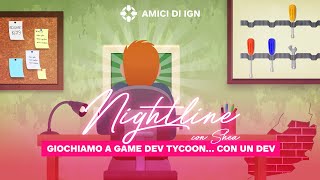 Nightline con Shea - Giochiamo a Game Dev Tycoon... con un dev
Come si crea un gioco? Scopriamolo grazie a... un gioco!
SEGUICI SU
» Facebook: https://www.facebook.com/ignitalia
» Twitter: https://twitter.com/IGNitalia
» Instagram: https://www.instagram.com/ignitalia/
VISITA IL NOSTRO SITO WEB PER SCOPRIRE TUTTO SUL MONDO DEI VIDEOGIOCHI
» http://it.ign.com/
SEGUI LE DIRETTE, TUTTI I GIORNI SUL NOSTRO CANALE TWITCH
» https://www.twitch.tv/amicidiign Nightline con Shea - Giochiamo a Game Dev Tycoon... con un dev