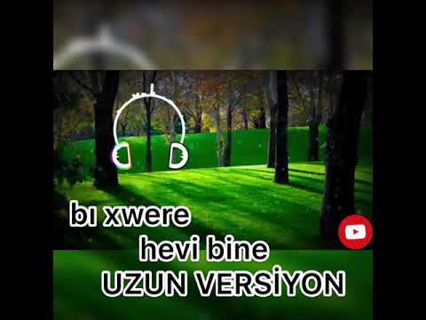 bı xwere hevi bine uzun versiyon