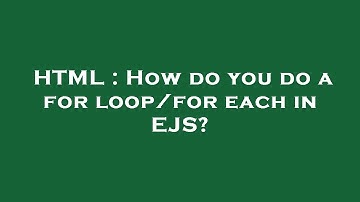 HTML : How do you do a for loop/for each in EJS?