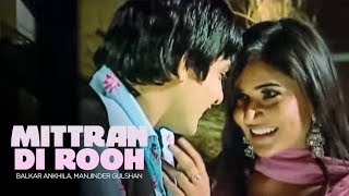 Song: mittraan di rooh singer: balkar ankhila, manjinder gulshan
album: zind music: lal-kamal lyrics: kala nizampuri music label:
t-series ---...