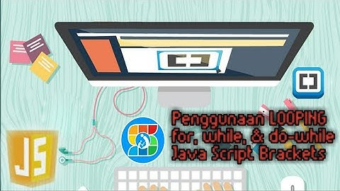 LOOPING - Penggunaan For, While, & Do-While Java Script Pada Brackets