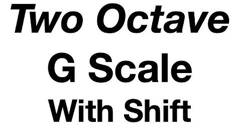 Two Octave G Major Scale With Shift