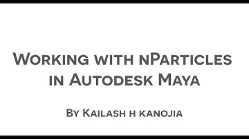 Working with nParticle in Autodesk Maya | By Kailash H Kanojia