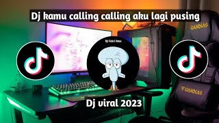 DJ KAMU CALLING CALLING AKU LAGI PUSING - DI RIJECT VIRAL TIKTOK TERBARU 2023