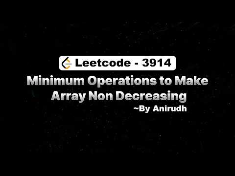 LeetCode Problem 3914 | Minimum Operations to Make Array Non Decreasing