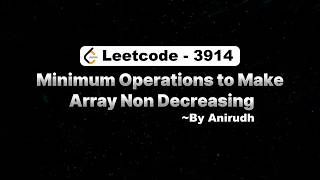 LeetCode Problem 3914 | Minimum Operations to Make Array Non Decreasing