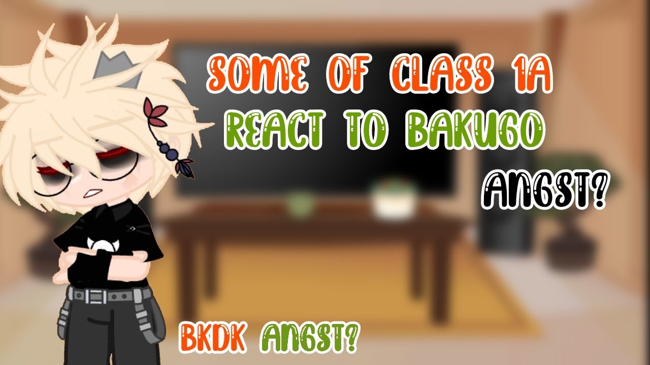 Some of Class 1A + Toga react to Bakugo||Angst?||Bkdk Angst?||Togabaku siblings|| 1/?