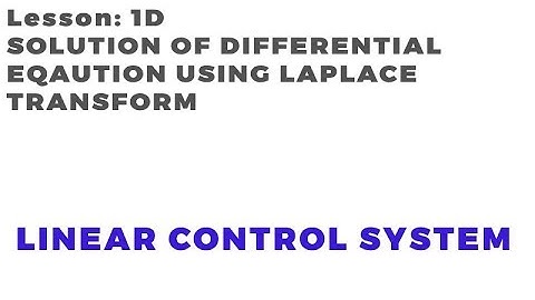 Tutorial: 1D  SOLUTION OF DIFFERENTIAL EQUATION USING LAPLACE TRANSFORM | Linear Control System