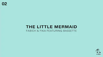 Fabich & fika Feat. Bassette - The Little Mermaid (Official Audio)