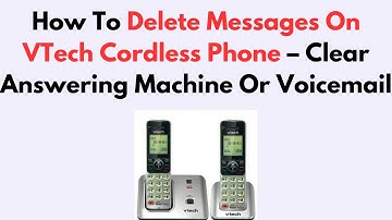 How To Delete Messages On VTech Cordless Phone – Clear Answering Machine Or Voicemail