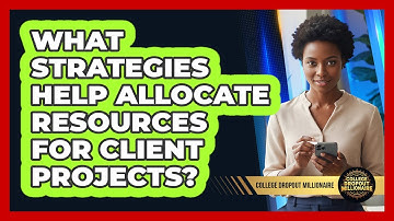 What Strategies Help Allocate Resources For Client Projects?