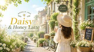 🌼 Daisy & Honey Latte | Cozy Jazz for Slow Mornings ☕ | Relaxing Café Music