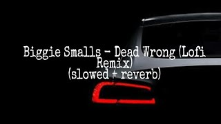 Biggie Smalls - Dead Wrong (Lofi Remix) slowed + reverd Resimi