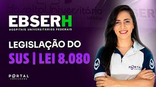 CONCURSO EBSERH: LEGISLAÇÃO DO SUS - Lei 8.080 | Com a Profª. Bruna Siqueira
