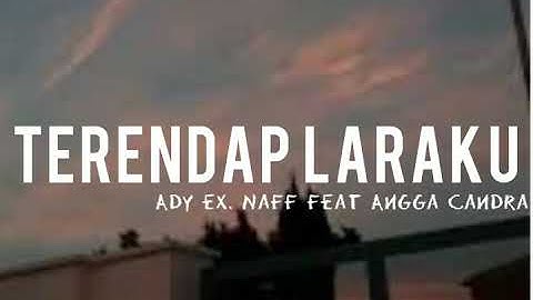 Terendap Laraku - Ady ex. Naff feat Angga Candra (Lyrics)
