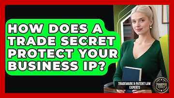 How Does A Trade Secret Protect Your Business IP? - Trademark and Patent Law Experts