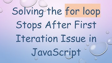 Solving the for loop Stops After First Iteration Issue in JavaScript