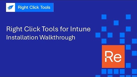 Right Click Tools for Intune: Install Walkthrough